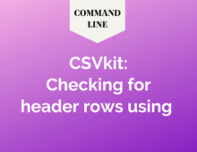 Checking for header rows using csvkit