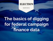 The basics of digging for federal campaign finance data