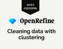 OpenRefine: Cleaning your data with clustering