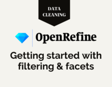 OpenRefine: Getting started with filtering & facets