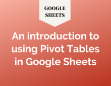 An introduction to using Pivot Tables in Google Sheets