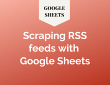 Scraping RSS feeds with Google Sheets